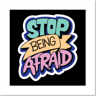 Stop Being Afraid Posters and Art